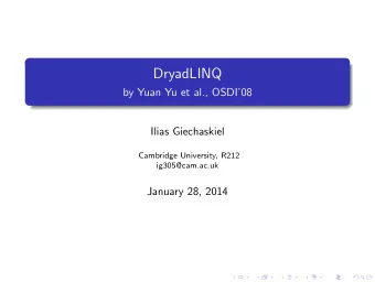 DryadLINQ  by Yuan Yu et al., OSDI08  Ilias Giechaskiel  Cambridge University, R212