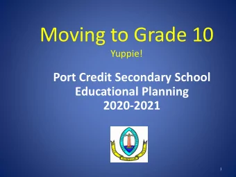 Moving to Grade 10  Yuppie!  Port Credit Secondary School  Educational Planning  2020-2021  1