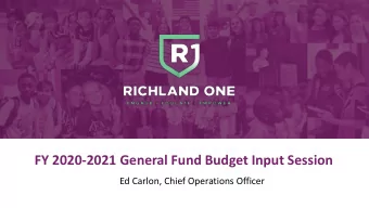 FY 2020-2021 General Fund Budget Input Session  Ed Carlon, Chief Operations Officer  RICHLAND