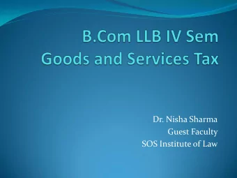 Dr. Nisha Sharma  Guest Faculty  SOS Institute of Law  Introduction of GST  Goods &amp; Service