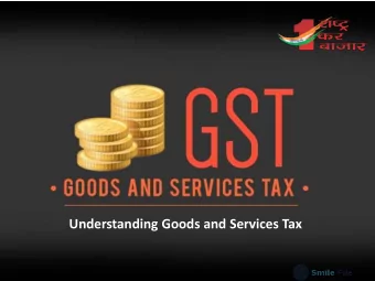 Understanding Goods and Services Tax  www.smileandfile.com  Agenda  Design of GST  Main