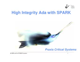High Integrity Ada with SPARK  Praxis Critical Systems  1  SPARK and the SPARK Examiner  What is