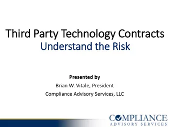 Third Party Technology Contracts  Understand the Ris  isk  Presented by  Brian W. Vitale, President