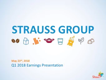 STRAUSS GROUP May 23 rd , 2018  Q1 2018 Earnings Presentation  Disclaimer This presentation does
