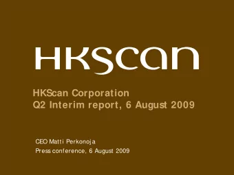 HKScan Corporation  Q2 Interim report, 6 August 2009  CEO Matti Perkonoj a  Press conference, 6