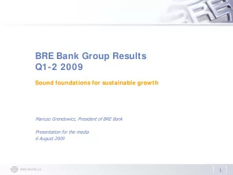 BRE Bank Group Results  Q1-2 2009  Sound foundations for sustainable growth  Mariusz Grendowicz,