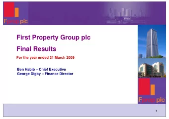First Property Group plc  Final Results  For the year ended 31 March 2009  Ben Habib  Chief