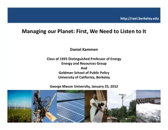 Managing our Planet: First, We Need to Listen to It Daniel Kammen Class of 1935 Distinguished