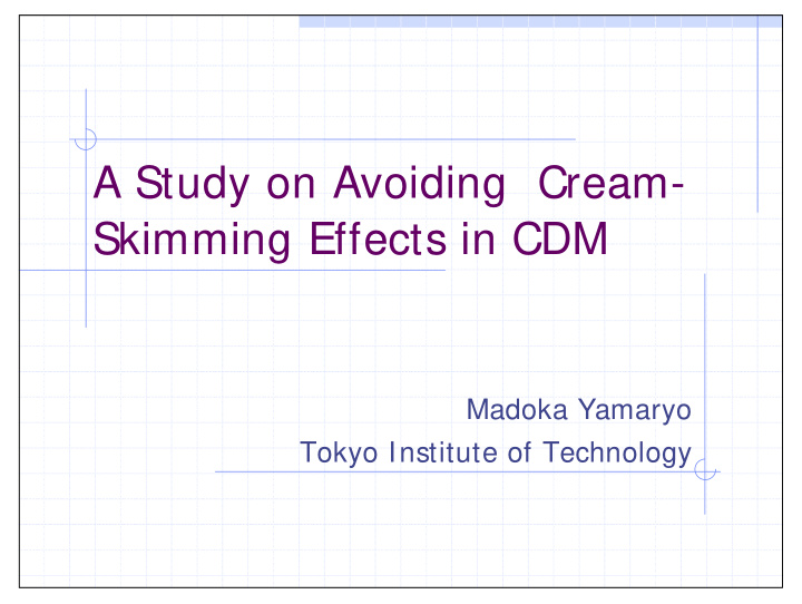 a study on avoiding cream skimming effects in cdm