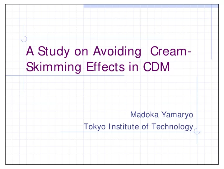 a study on avoiding cream skimming effects in cdm