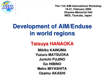 Development of AIM/Enduse  Enduse  Development of AIM/  in world regions  in world regions  Tatsuya