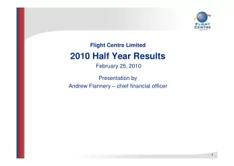 2010 Half Year Results  February 25, 2010  Presentation by  Andrew Flannery  chief financial