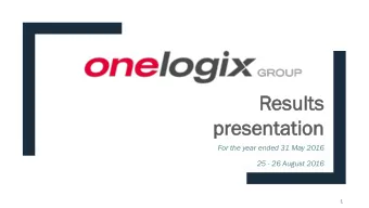 Res  esults  lts  pr  presentat  ation  For the year ended 31 May 2016  25 - 26 August 2016  1