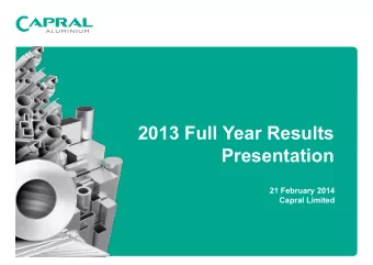 2013 Full Year Results  Presentation  21 February 2014  Capral Limited  1  21 February 2014  CAPRAL
