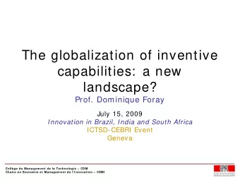 The globalization of inventive  capabilities:  a new  landscape?  Prof. Dominique Foray  July 15,