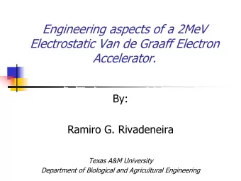 Engineering aspects of a 2MeV  Electrostatic Van de Graaff Electron  Accelerator.  By:  Ramiro G.