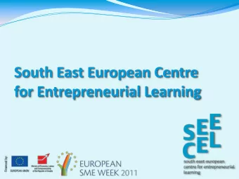 South East European Centre  for Entrepreneurial Learning  What is SEECEL?  First institutional