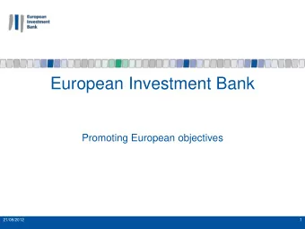 European Investment Bank  Promoting European objectives  21/08/2012  1  The EIB Group  The European