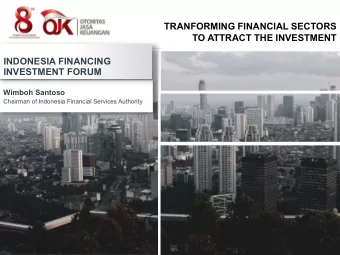 TRANFORMING FINANCIAL SECTORS  TO ATTRACT THE INVESTMENT  INDONESIA FINANCING  INVESTMENT FORUM