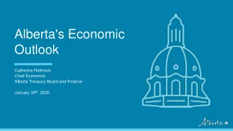 Alberta's Economic  Outlook  Catherine Rothrock  Chief Economist  Alberta Treasury Board and