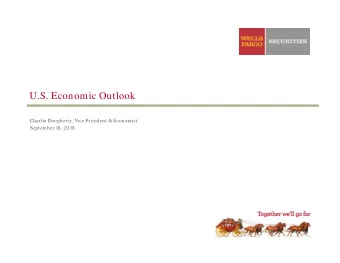 U.S. Economic Outlook  Charlie Dougherty, Vice President &amp; Economist  September 18, 2018