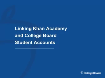 Linking Khan Academy  and College Board  Student Accounts  Why link Khan Academy and  College Board