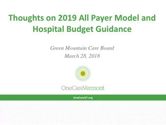 Hospital Budget Guidance  Green Mountain Care Board  March 28, 2018  OneCareVT.org  OneCareVT.org