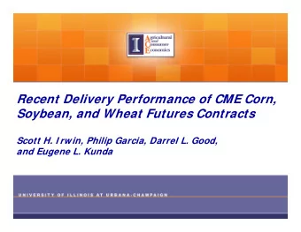 Recent Delivery Performance of CME Corn,  Soybean, and Wheat Futures Contracts  Scott H. I rwin,
