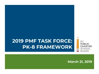 2019 PMF TASK FORCE:  PK-8 FRAMEWORK  March 21, 2019 DC PUBLIC CHARTER SCHOOL BOARD  PAGE 1