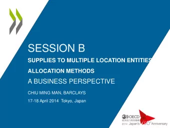 SESSION B  SUPPLIES TO MULTIPLE LOCATION ENTITIES ALLOCATION METHODS  A BUSINESS PERSPECTIVE  CHIU
