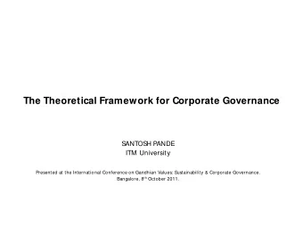 The Theoretical Framework for Corporate Governance  S  ANTOSH P  ANDE  ITM  University  Presented