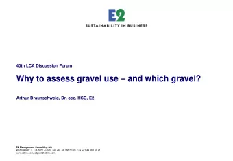 Why to assess gravel use  and which gravel?  Arthur Braunschweig, Dr. oec. HSG, E2  E2
