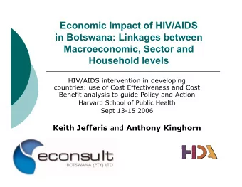 Economic Impact of HIV/AIDS  in Botswana: Linkages between  Macroeconomic, Sector and  Household