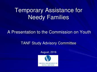 Temporary Assistance for  Needy Families  A Presentation to the Commission on Youth  TANF Study