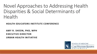 Novel Approaches to Addressing Health  Disparities &amp; Social Determinants of  Health  HEALTH