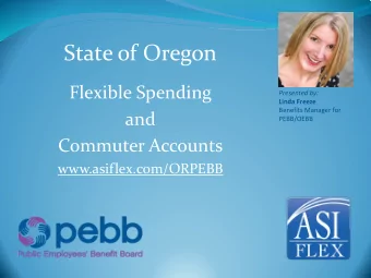 State of Oregon  Flexible Spending  Presented by:  Linda Freeze  Benefits Manager for  and