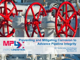 Preventing and Mitigating Corrosion to  Advance Pipeline Integrity  2017 Pipeline Safety Trust