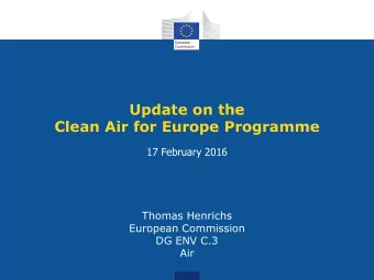 Update on the Clean Air for Europe Programme 17 February 2016  Thomas Henrichs  European Commission