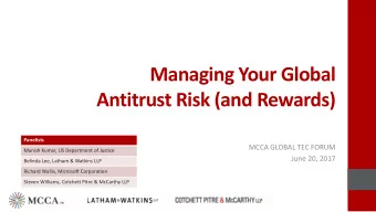 Managing Your Global  Antitrust Risk (and Rewards)  Panelists  MCCA GLOBAL TEC FORUM  Manish Kumar,
