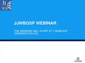 JJWBGSP WEBINAR  THE WEBINAR WILL START AT 7:00AM EST  (WASHINGTON DC)  TABLE OF CONTENTS