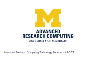 Advanced Research Computing Technology Services -- ARC-TS  Center for Data-Driven Computational