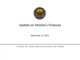 Update on Atlantas Finances  September 12, 2012  J. Anthony Jim Beard, Chief Financial