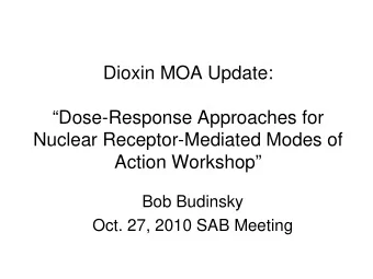 Dioxin MOA Update:  Dose-Response Approaches for  Nuclear Receptor-Mediated Modes of  Action