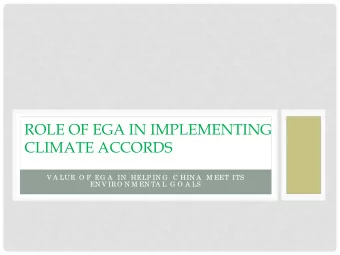 ROLE OF EGA IN IMPLEMENTING  CLIMATE ACCORDS  V A LUE O F EG A  IN  HELP IN G  C HIN A  M EET ITS