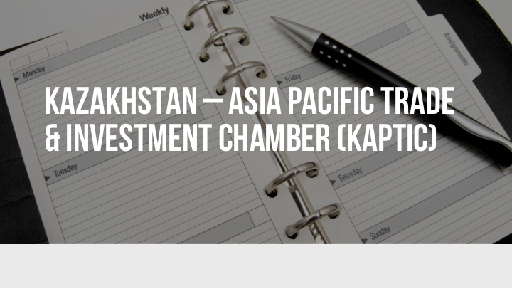 kazakhstan asia pacific trade investment chamber kaptic