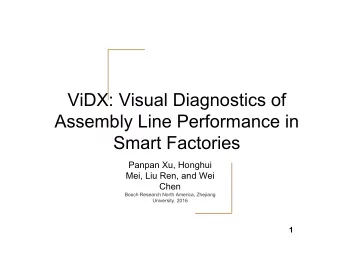 ViDX: Visual Diagnostics of  Assembly Line Performance in  Smart Factories  Panpan Xu, Honghui