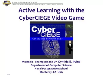 Active Learning with the  CyberCIEGE Video Game Michael F. Thompson and Dr. Cynthia E. Irvine