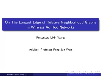 On The Longest Edge of Relative Neighborhood Graphs  in Wireless Ad Hoc Networks  Presenter: Lixin