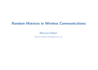 Random Matrices in Wireless Communications  M  erouane Debbah Eurecom Institute debbah@eurecom.fr