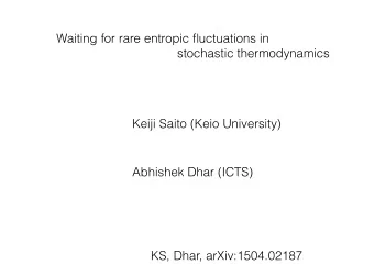 Waiting for rare entropic fluctuations in  stochastic thermodynamics  Keiji Saito (Keio University)